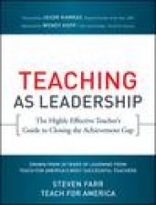 Teaching as Leadership The Highly Effective Teachers Guide to Closing the Achievement Gap
