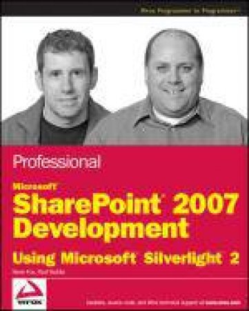 Professional Microsoft Sharepoint 2007 Development Using Microsoft Silverlight 2 by Steve Fox & Paul Stubbs