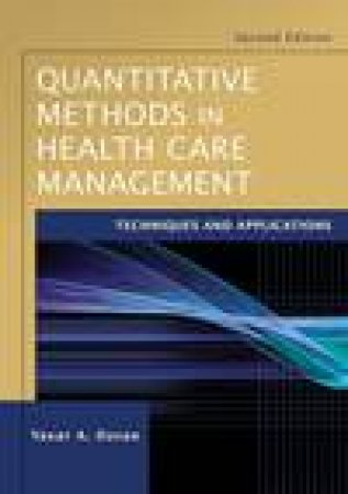 Quantitative Methods in Health Care Management: Techniques and Applications, 2nd Ed by Yasa A Ozcan