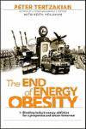 End of Energy Obesity: Breaking Today's Energy Addiction for a Prosperous and Secure Tomorrow by Peter Tertzakian & Pierre Xiao Lu