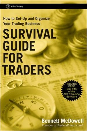 Survival Guide for Traders: How to Set Up and Organize Your Trading Business by Bennett A. McDowell