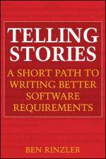 Telling Stories A Short Path to Writing Better Software Requirements