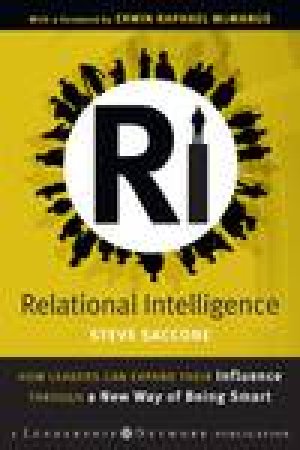 Relational Intelligence: How Leaders Can Expand Their Influence Through a New Way of Being Smart by Steve Saccone