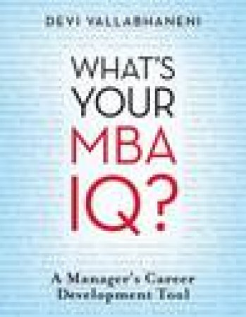 What's Your MBA IQ?: A Manager's Career Development Tool by Devi Vallabhaneni