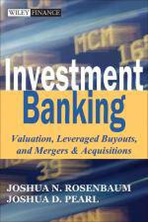 Investment Banking: Valuation, Leveraged Buyouts, and Mergers and Acquisitions + URL by Joshua Rosenbaum & Joshua Pearl