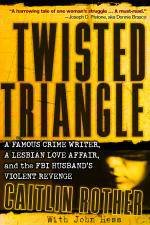 Twisted Triangle A Famous Crime Writer a Lesbian Love Affair and the FBI Husbands Violent Revenge