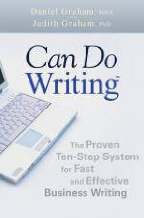 Can Do Writing: The Proven Ten-Step System for Fast and Effective Business Writing by Daniel & Judith Graham