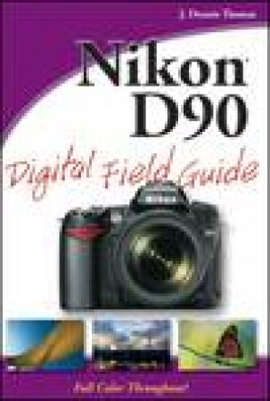 Nikon D90 Digital Field Guide by J Dennis Thomas