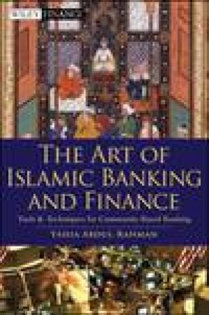Art of Islamic Banking and Finance: Tools and Techniques for Community-Based Banking by Yahia Abdul-Rahman