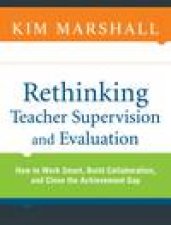 Rethinking Teacher Supervision and Evaluation How to Work Smart Build Collaboration and Close the Achievement Gap