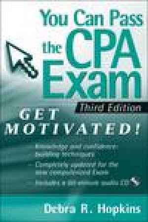 You Can Pass the CPA Exam, 3rd Ed: Get Motivated (with CD-ROM) by Debra R Hopkins