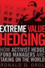 Extreme Value Hedging  How Activist Hedge Fund Managers Are Taking on the World