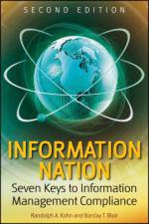 Information Nation: Seven Keys to Information Management Compliance, 2nd Ed by Randolph Kahn
