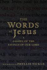 Words of Jesus A Gospel of the Sayings of Our Lord with Reflections By Phyllis Tickle