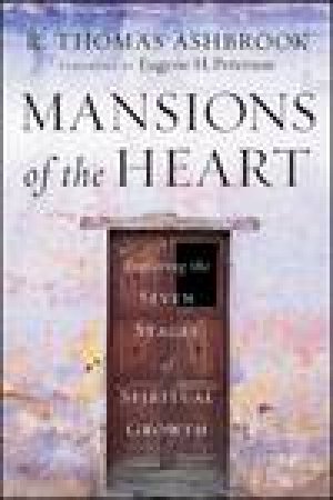 Mansions of the Heart: Exploring the Seven Stages of Spiritual Growth by R Thomas Ashbrook
