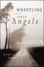 Wrestling with Our Inner Angels Faith Mental Illness and the Journey to Wholeness