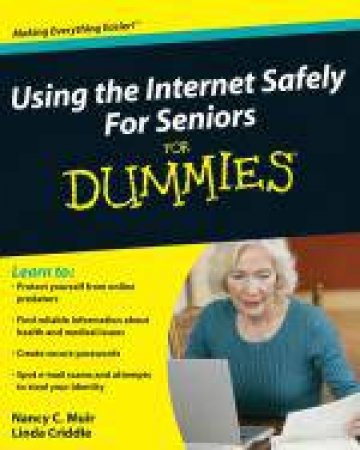 Using the Internet Safely for Seniors for Dummies® by Nancy C Muir & Linda Criddle