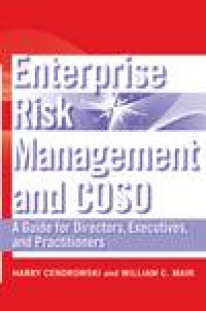 Enterprise Risk Management and COSO: A Guide for Directors, Executives, and Practitioners by Harry Cendrowski & William Mair