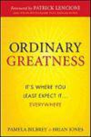Ordinary Greatness: It's Where You Least Expect It...Everywhere by Pamela Bilbrey & Brian Jones