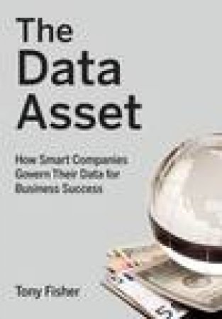Data Asset: Govern Your Data for Business Success by Tony Fisher