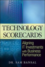 Technology Scorecards Aligning IT Investments with Business Performance