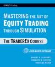 Mastering the Art of Equity Trading Through Simulation plus WebBased Software The Traderex Course
