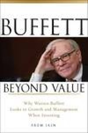 Buffett Beyond Value: Why Warren Buffett Looks to Growth and Management When Investing by Prem Jain