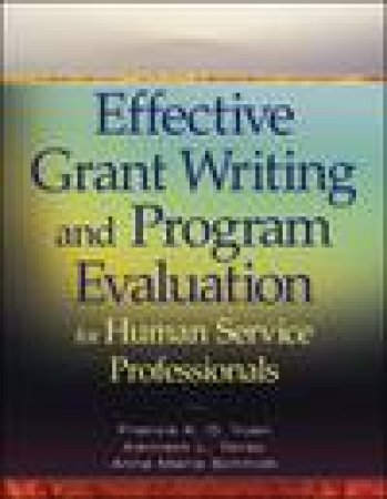 Effective Grant Writing and Program Evaluation for Human Service Professionals by Various