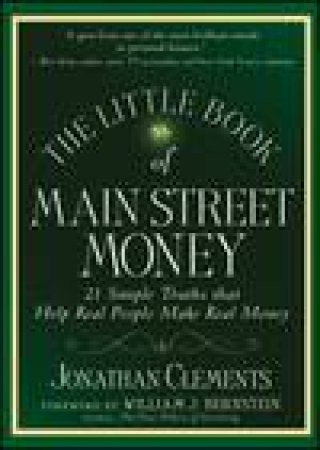 Little Book of Main Street Money: 21 Simple Truths That Help Real People Make Real Money by Jonathan Clements