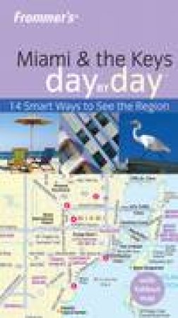 Frommer's Day by Day: Miami and The Keys, 1st Ed by Lesley Abravanel