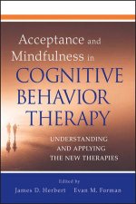 Acceptance and Mindfulness in Cognitive Behavior Therapy Understanding and Applying the New Therapies