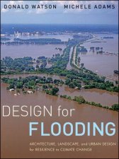 Design for Flooding Architecture Landscape and Urban Design for Resilience to Flooding and Climate Change