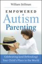 Empowered Autism Parenting Celebrating and Defending Your Childs Place in the World