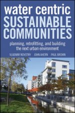 Watercentric Sustainable Communities  Planning Retrofitting and Constructing the Next Urban Environments