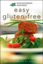 American Dietetic Association Easy Glutenfree Expert Nutrition Advice with More Than 100 Recipes