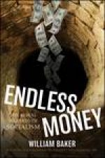Endless Money The Moral Hazards of Socialism