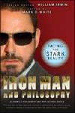 Iron Man and Philosophy Facing the Stark Reality
