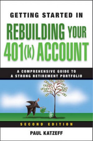 Getting Started in Rebuilding Your 401(K) Account Second Edition by Paul Katzeff