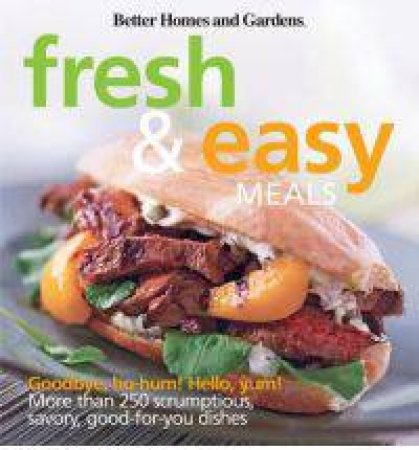 Fresh and Easy Meals: Better Homes and Gardens by BETTER HOMES AND GARDENS