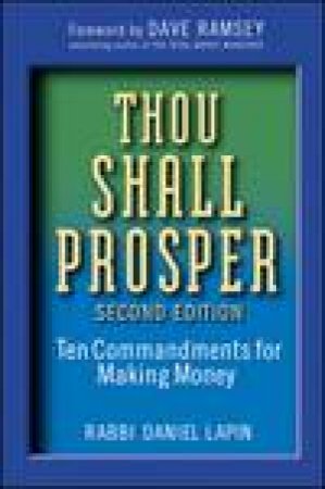 Thou Shall Prosper, 2nd Ed: Ten Commandments for Making Money by Rabbi Daniel Lapin