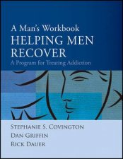 A Mans Workbook Helping Men Recover A Program for Treating Addiction