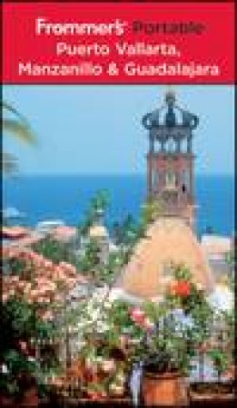 Frommer's Portable Puerto Vallarta, Manzanillo and Guadalajara, 7th Ed by David Baird