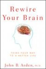 Rewire Your Brain Think Your Way to a Better Life