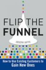 Flip the Funnel How to Use Existing Customers to Gain New Ones