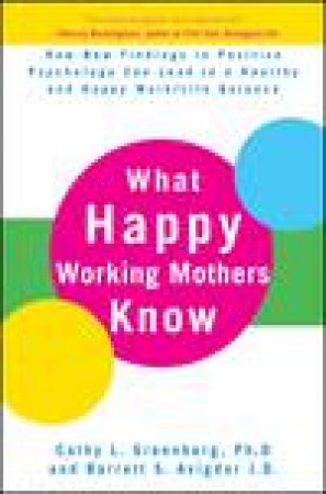 What Happy Working Mothers Know by Cathy Greenberg & Barrett S Avigdor