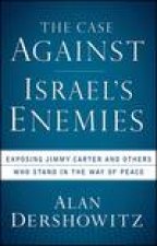 Case Against Israels Enemies Exposing Jimmy Carter and Others Who Stand in the Way of Peace