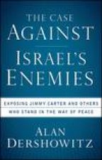 Case Against Israels Enemies Exposing Jimmy Carter and Others Who Stand in the Way of Peace