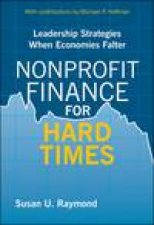 Nonprofit Finance for Hard Times Leadership Strategies When Economies Falter