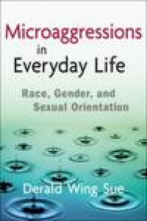 Microaggressions in Everyday Life: Race, Gender, and Sexual Orientation by Derald Wing Sue
