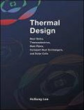 Thermal Design Heat Sinks Thermoelectrics Heat Pipes Compact Heat Exchangers and Solar Cells